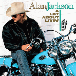Alan Jackson : A Lot About Livin' (And a Little 'bout Love)